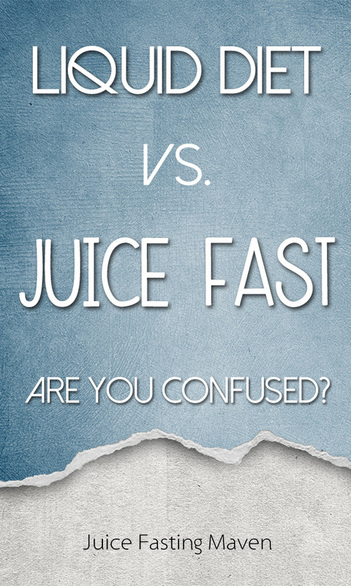 Liquid Diet vs. Juice Fast - Are You Confused?