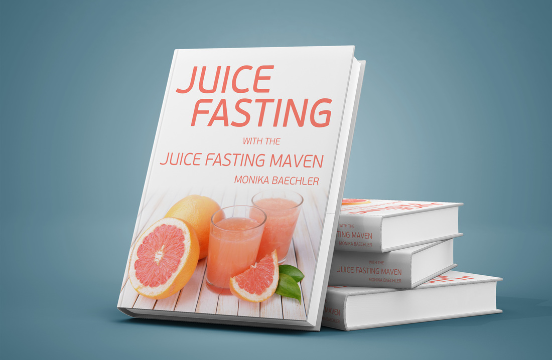 Juice Fasting with the Juice Fasting Maven by Monika Baechler