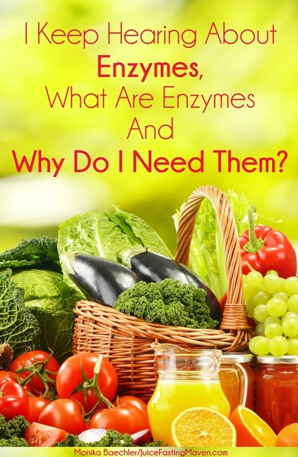 I Keep Hearing about Enzymes, What are Enzymes and Why Do I Need Them? by Monika Baechler, Juice Fasting Maven